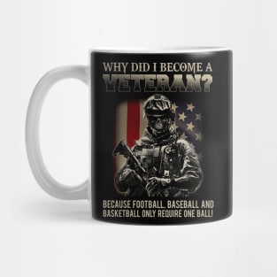 Why Did I Become A Veteran Because Football Baseball And Basketball Only Require One Ball Shirt Mug